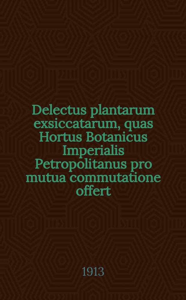 Delectus plantarum exsiccatarum, quas Hortus Botanicus Imperialis Petropolitanus pro mutua commutatione offert