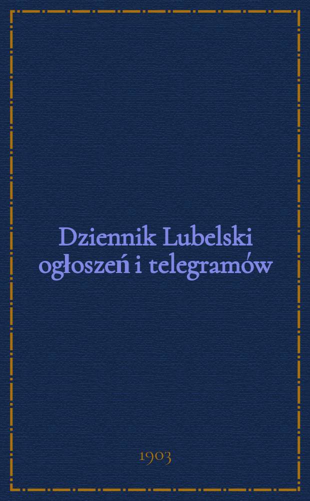 Dziennik Lubelski ogłoszeń i telegramów : Wychodzi codziennie