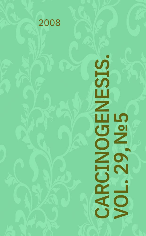 Carcinogenesis. Vol. 29, № 5