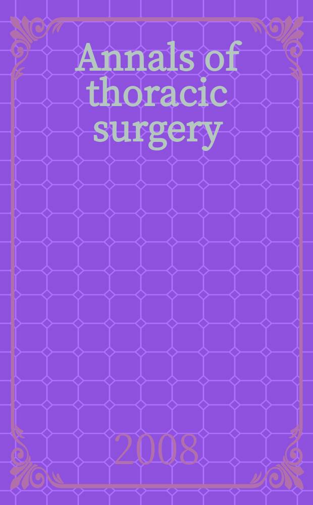 Annals of thoracic surgery : Offic. j. of the Soc. of thoracic surgeons a. the Southern thoracic surgical assoc. Vol. 85, № 5