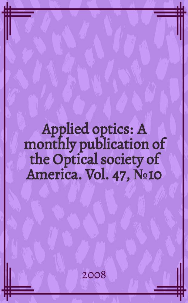 Applied optics : A monthly publication of the Optical society of America. Vol. 47, № 10