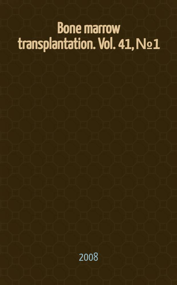 Bone marrow transplantation. Vol. 41, № 1