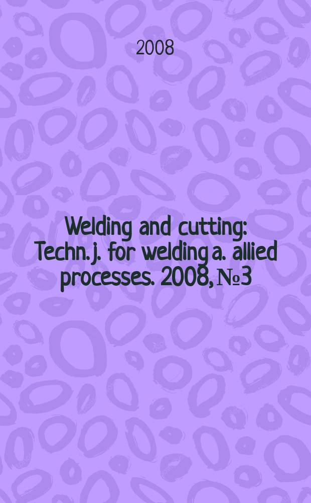 Welding and cutting : Techn. j. for welding a. allied processes. 2008, № 3