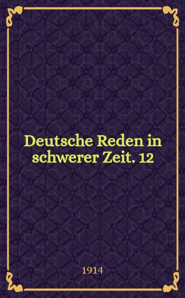 Deutsche Reden in schwerer Zeit. 12 : Ernst von Wildenbruch und der nationale Gedanke