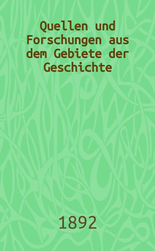 Quellen und Forschungen aus dem Gebiete der Geschichte