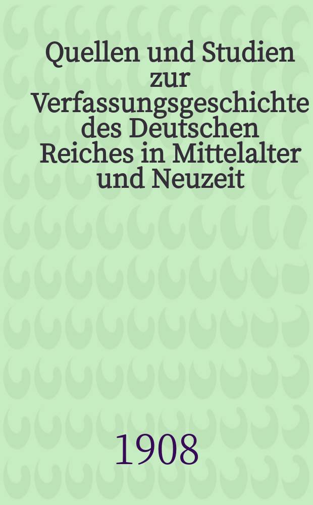 Quellen und Studien zur Verfassungsgeschichte des Deutschen Reiches in Mittelalter und Neuzeit