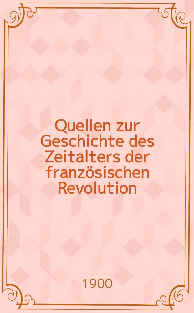 Quellen zur Geschichte des Zeitalters der französischen Revolution