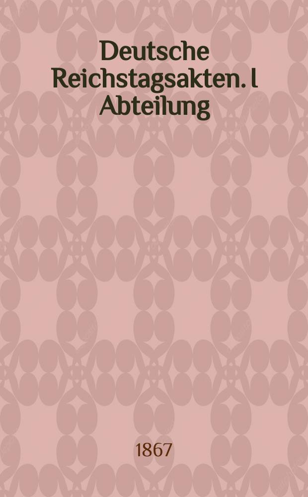 Deutsche Reichstagsakten. I Abteilung