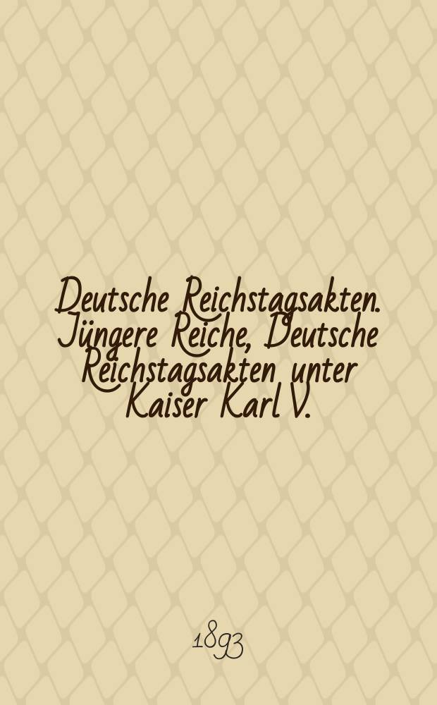 Deutsche Reichstagsakten. Jüngere Reiche, Deutsche Reichstagsakten unter Kaiser Karl V. = Документы немецкого Рейхстага. Ранняя серия, Документы Рейхстага до императора Карла V