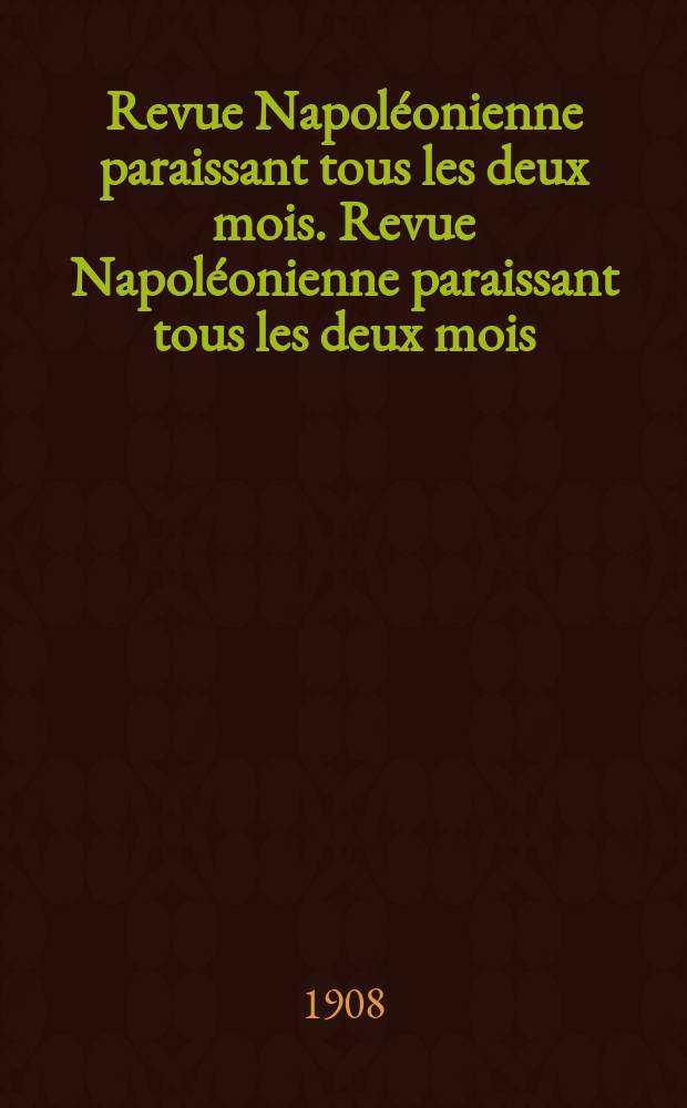 Revue Napoléonienne paraissant tous les deux mois. Revue Napoléonienne paraissant tous les deux mois