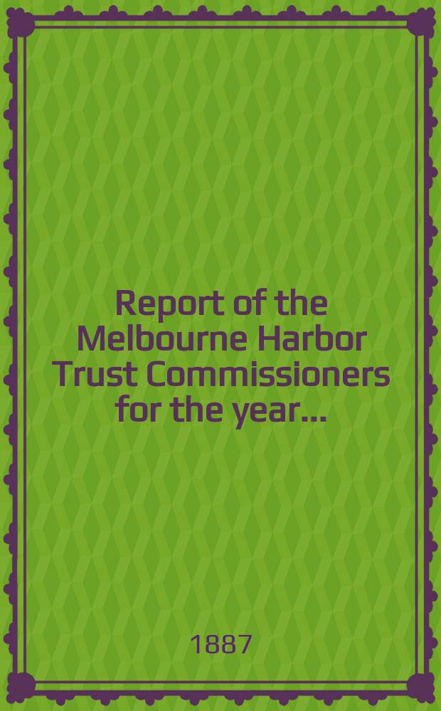 Report of the Melbourne Harbor Trust Commissioners for the year ...