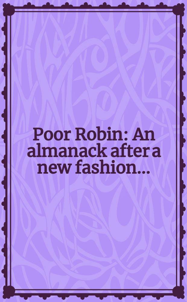 Poor Robin : An almanack after a new fashion ..