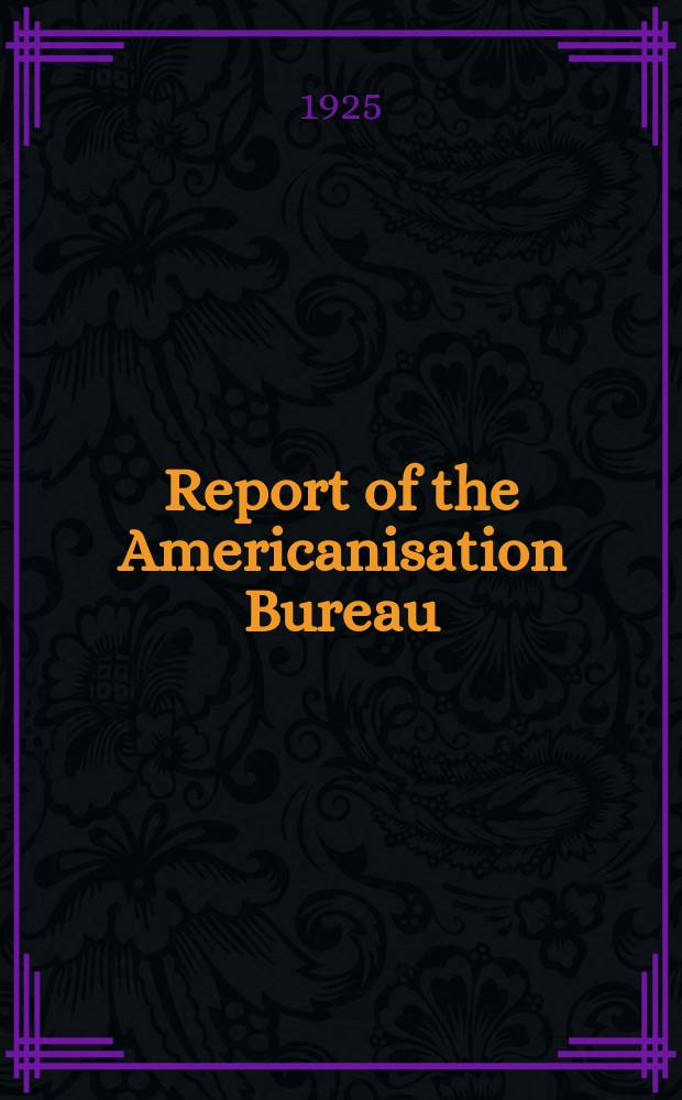 Report of the Americanisation Bureau : Bulletin of the Service Citizens of Delaware