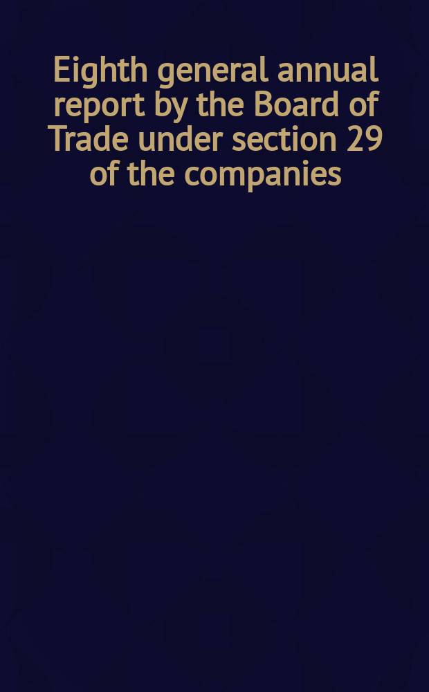 Eighth general annual report by the Board of Trade under section 29 of the companies (winding-up) act, 1890