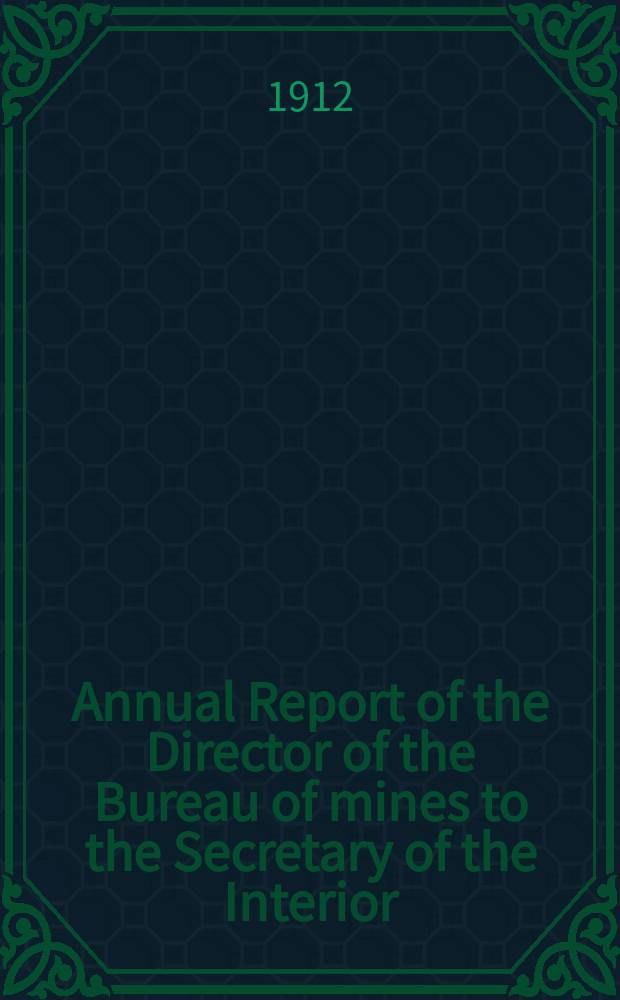 Annual Report of the Director of the Bureau of mines to the Secretary of the Interior