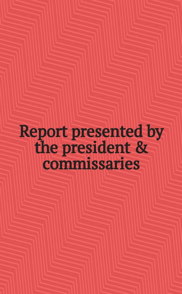 Report presented by the president & commissaries