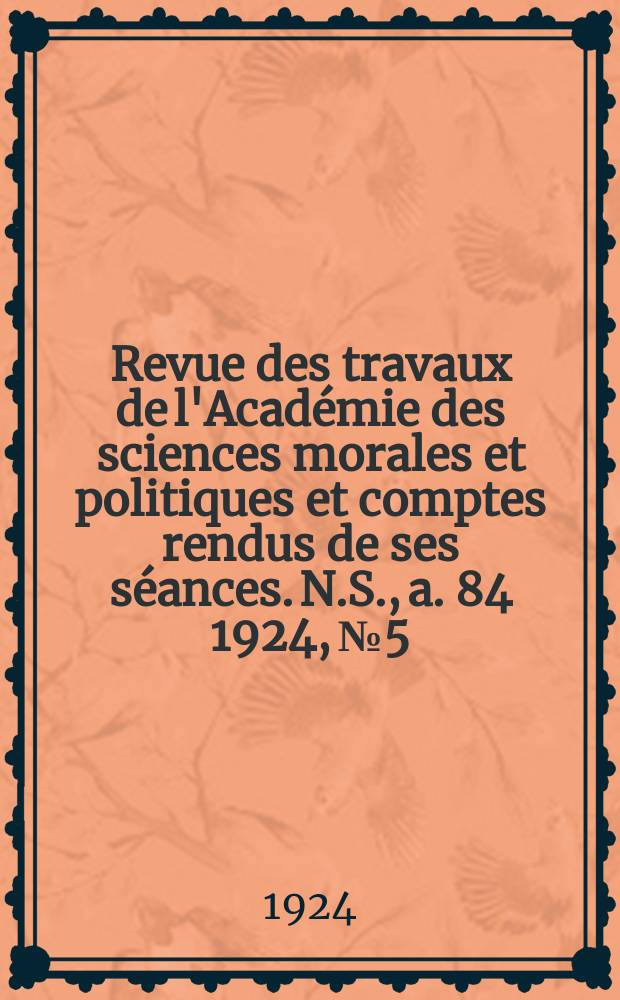 Revue des travaux de l'Académie des sciences morales et politiques et comptes rendus de ses séances. N.S., a. 84 1924, № 5