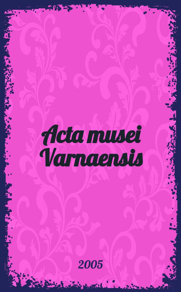 Acta musei Varnaensis = Труды исторического музея Варны