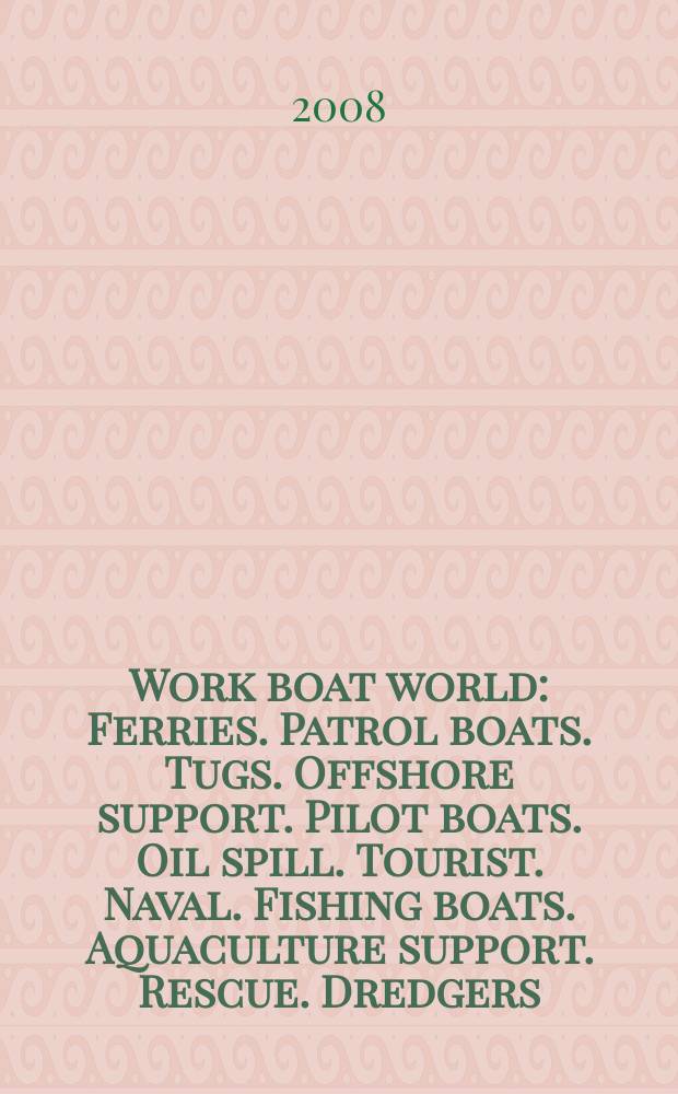 Work boat world : Ferries. Patrol boats. Tugs. Offshore support. Pilot boats. Oil spill. Tourist. Naval. Fishing boats. Aquaculture support. Rescue. Dredgers. General work boats. Oil rigs. Vol. 26, № 12