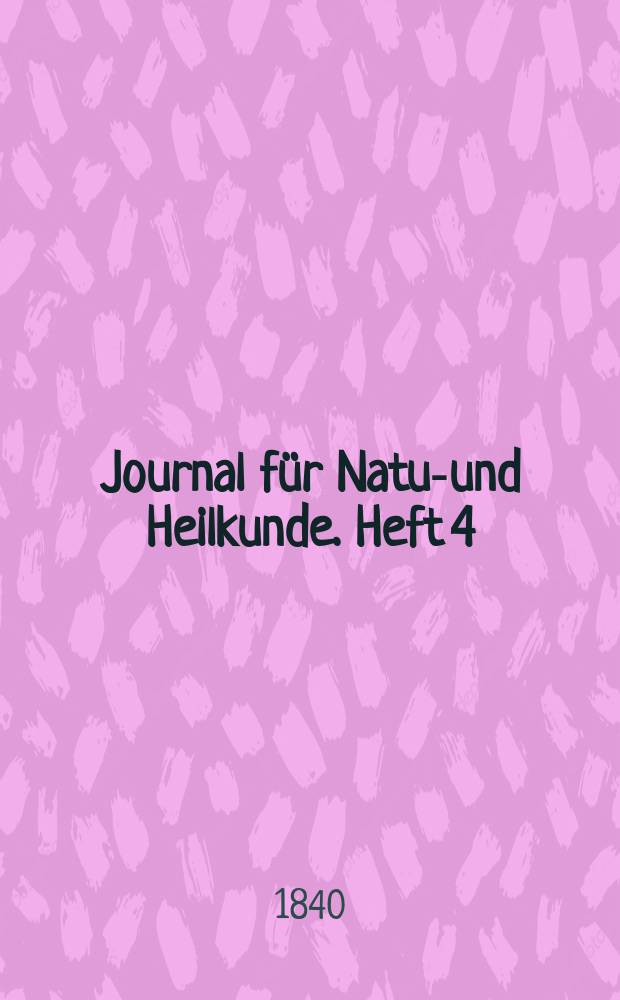 Journal f&uuml;r Natur- und Heilkunde. Heft 4
