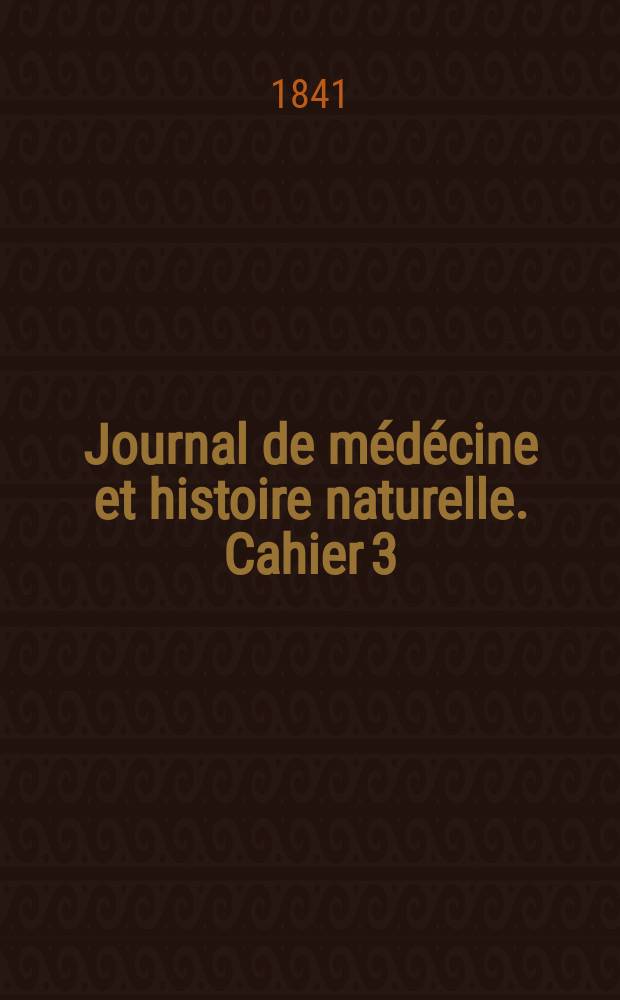 Journal de m&eacute;d&eacute;cine et histoire naturelle. Cahier 3