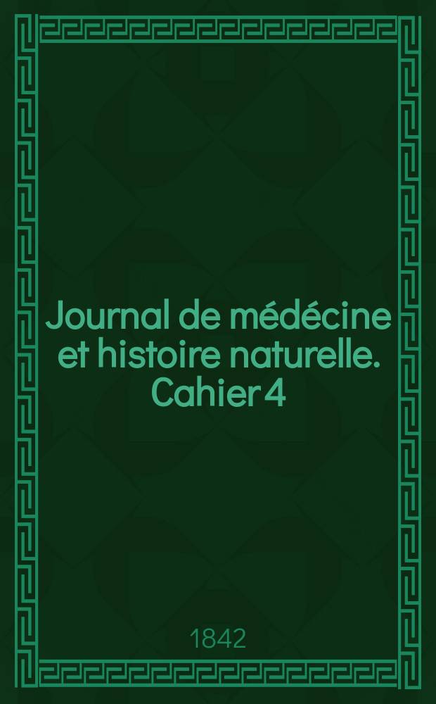 Journal de m&eacute;d&eacute;cine et histoire naturelle. Cahier 4