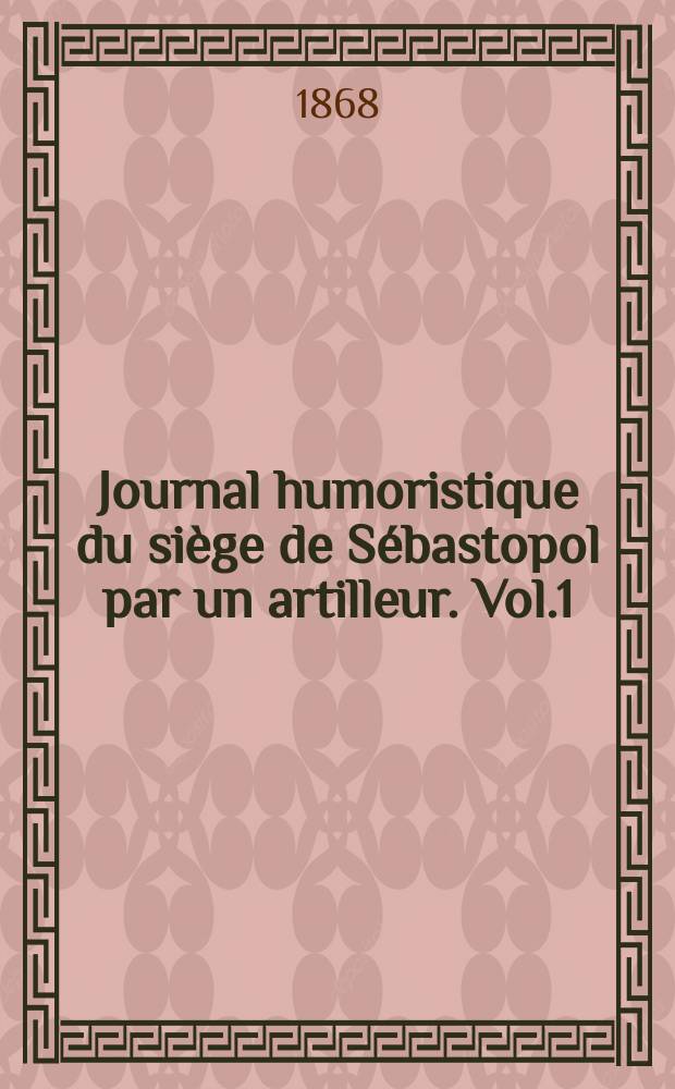 Journal humoristique du siège de Sébastopol par un artilleur. Vol.1