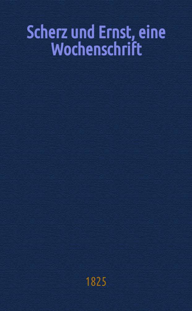 Scherz und Ernst, eine Wochenschrift