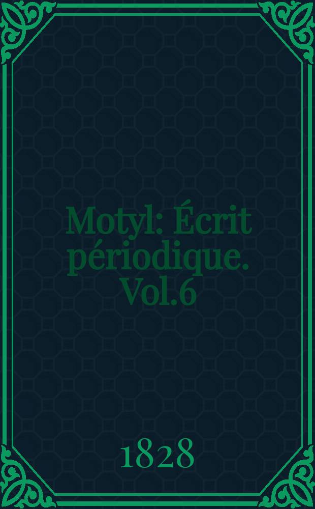 Motyl : &Eacute;crit p&eacute;riodique. Vol.6