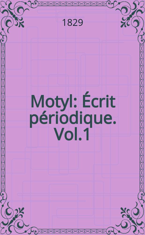 Motyl : &Eacute;crit p&eacute;riodique. Vol.1