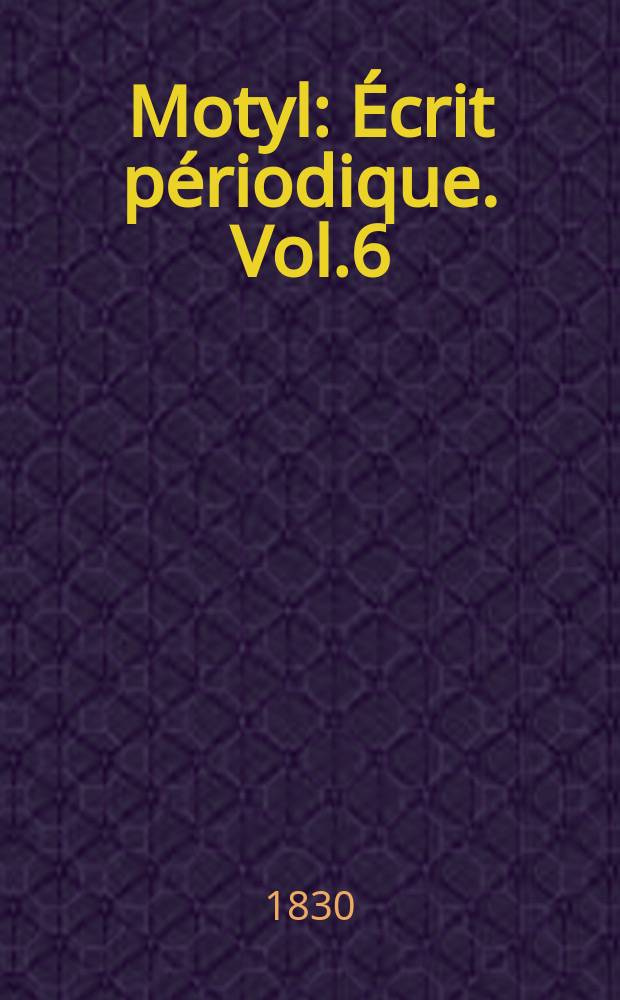 Motyl : &Eacute;crit p&eacute;riodique. Vol.6