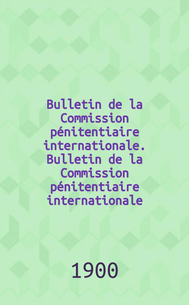 Bulletin de la Commission pénitentiaire internationale. Bulletin de la Commission pénitentiaire internationale