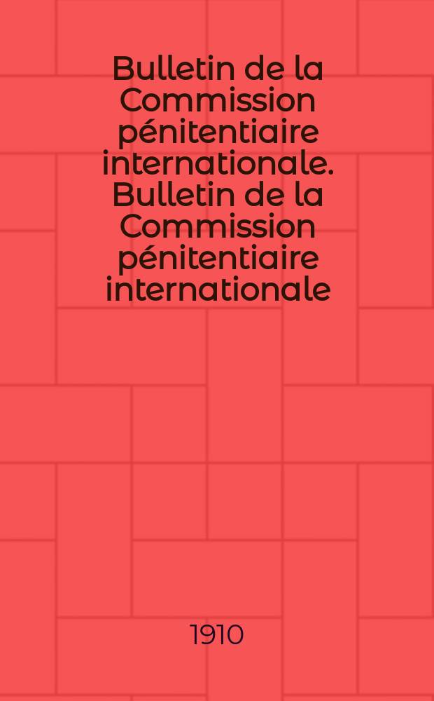 Bulletin de la Commission pénitentiaire internationale. Bulletin de la Commission pénitentiaire internationale