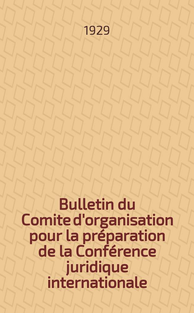 Bulletin du Comite d'organisation pour la préparation de la Conférence juridique internationale