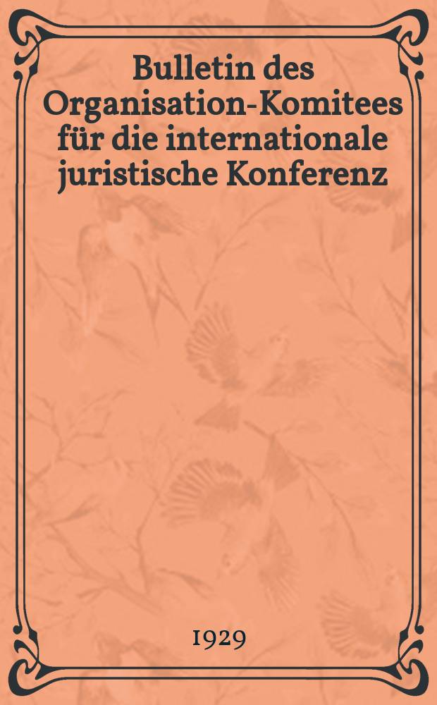 Bulletin des Organisations- Komitees f&uuml;r die internationale juristische Konferenz