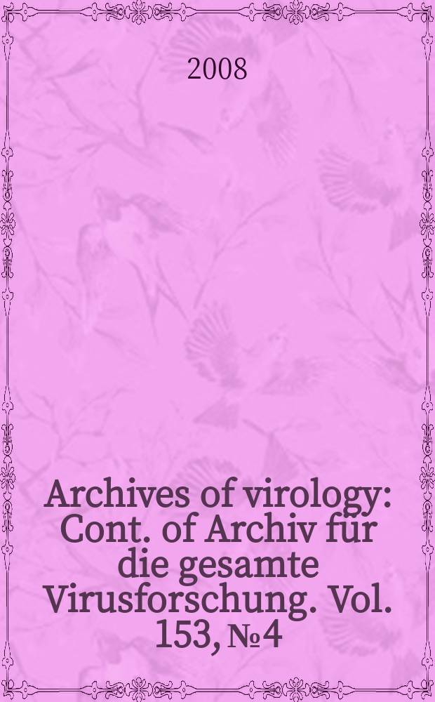 Archives of virology : Cont. of Archiv f&uuml;r die gesamte Virusforschung. Vol. 153, № 4