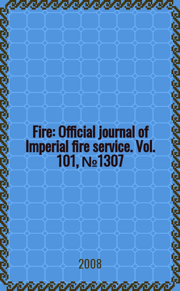 Fire : Official journal of Imperial fire service. Vol. 101, №1307