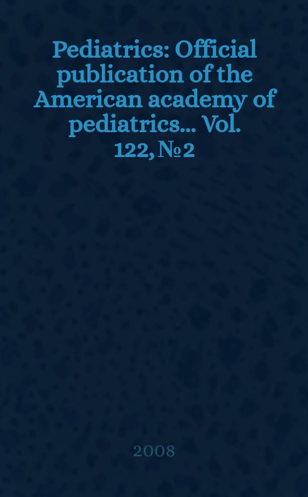 Pediatrics : Official publication of the American academy of pediatrics... Vol. 122, № 2