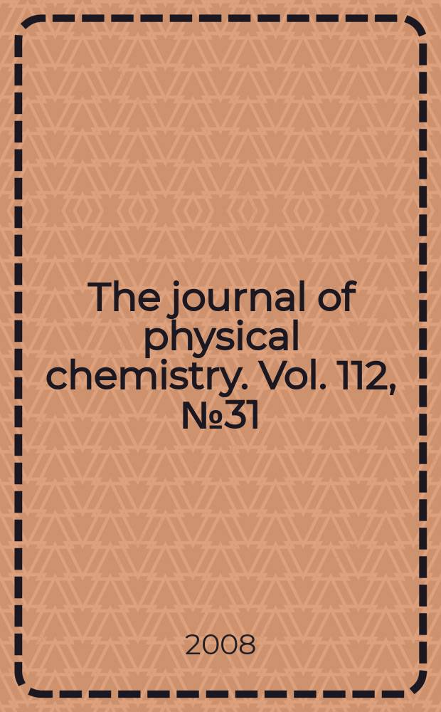 The journal of physical chemistry. Vol. 112, № 31