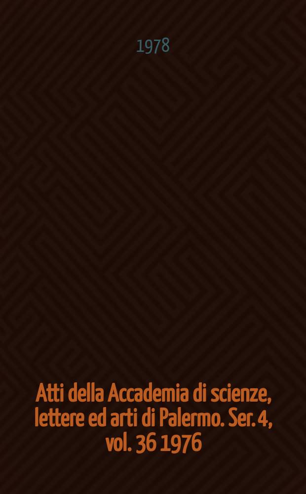 Atti della Accademia di scienze, lettere ed arti di Palermo. Ser. 4, vol. 36 1976/77, pt. 1