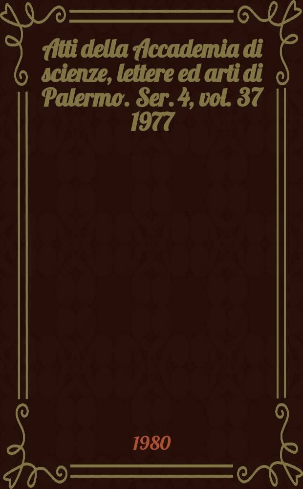 Atti della Accademia di scienze, lettere ed arti di Palermo. Ser. 4, vol. 37 1977/78, pt. 1