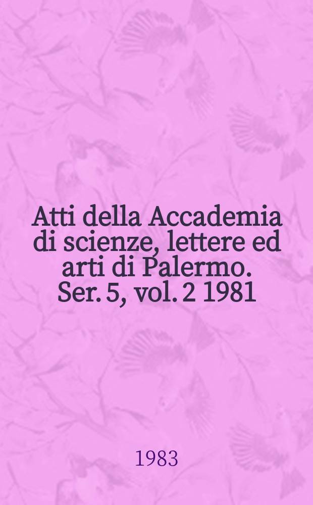 Atti della Accademia di scienze, lettere ed arti di Palermo. Ser. 5, vol. 2 1981/82, pt. 2