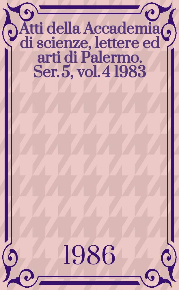 Atti della Accademia di scienze, lettere ed arti di Palermo. Ser. 5, vol. 4 1983/84, pt. 2