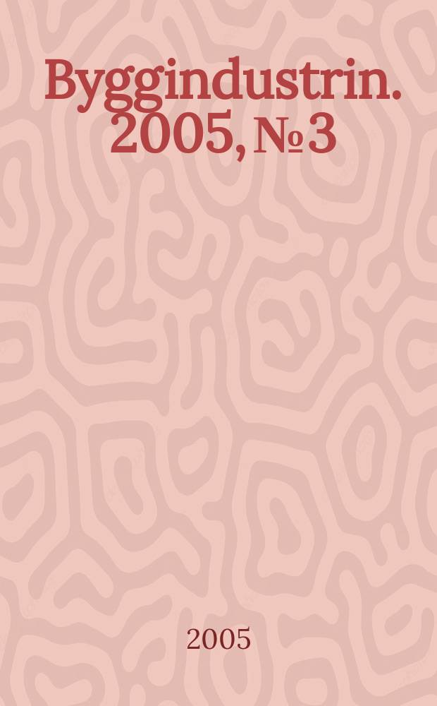 Byggindustrin. 2005, № 3