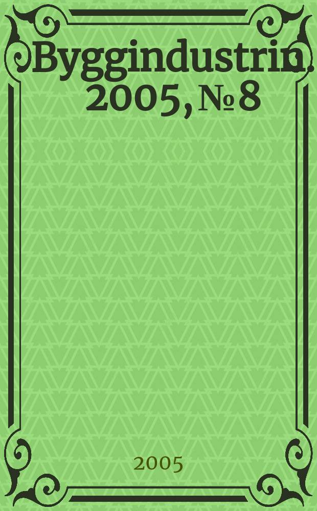 Byggindustrin. 2005, № 8