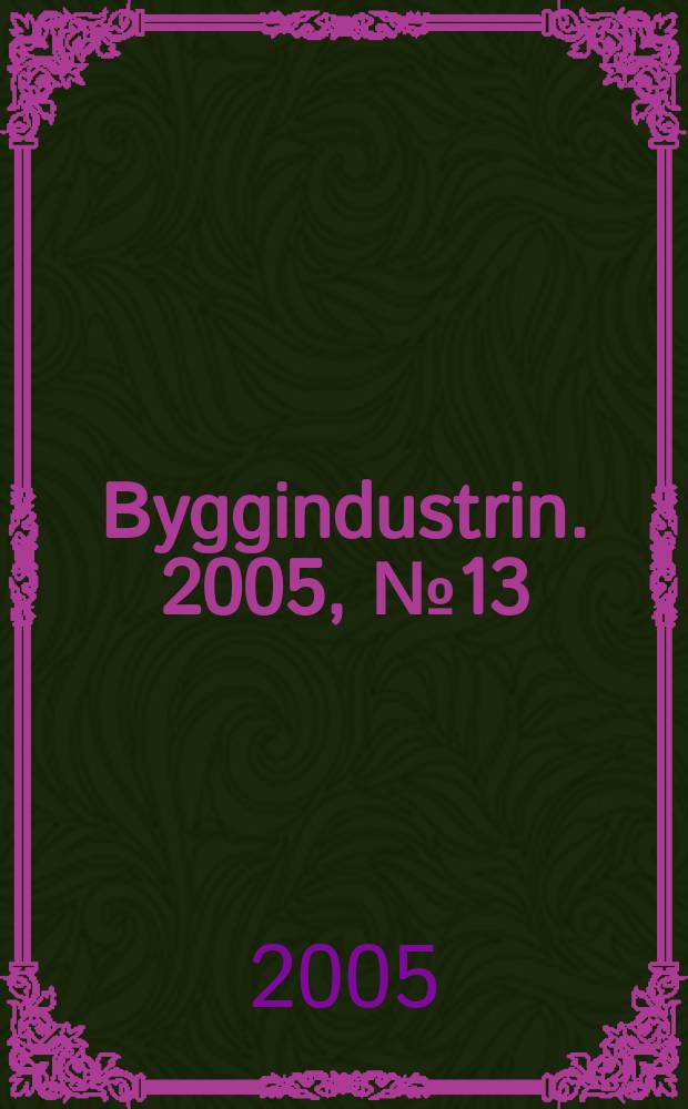 Byggindustrin. 2005, № 13