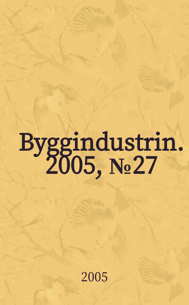 Byggindustrin. 2005, № 27