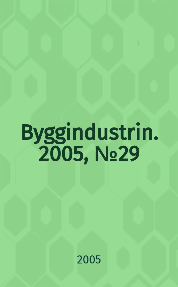 Byggindustrin. 2005, № 29