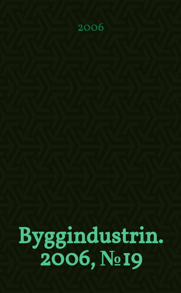 Byggindustrin. 2006, № 19