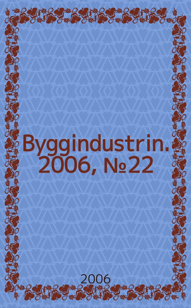 Byggindustrin. 2006, № 22